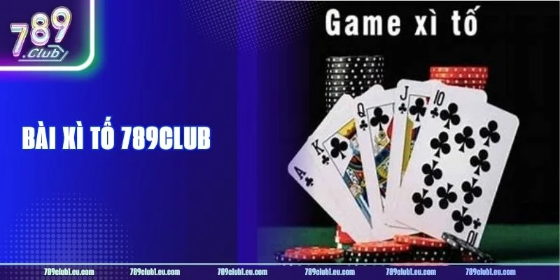 Bài Xì Tố 789CLUB: Kỹ Năng Đánh Xì Tố Đo Ván Đối Thủ