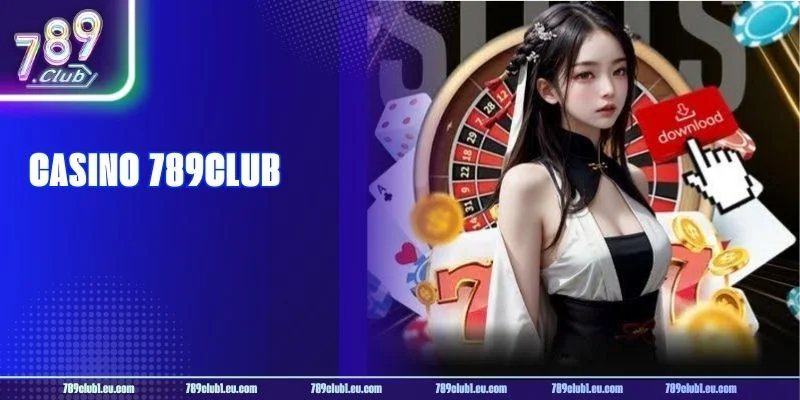 Casino 789CLUB: Gia Nhập Sảnh Chơi Sôi Động, Kho Game Khủng