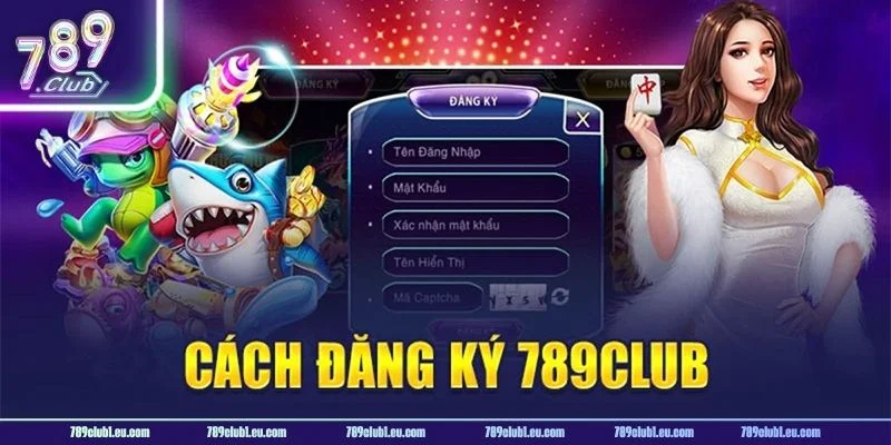 Đăng ký 789CLUB là cách để tay chơi có được tài khoản cược.