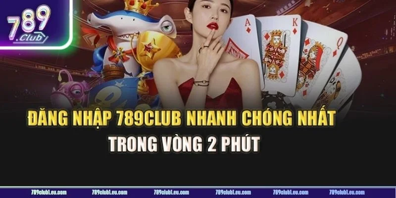Đăng nhập vào 789 CLUB mở ra trải nghiệm cược cực đã cho hội viên.