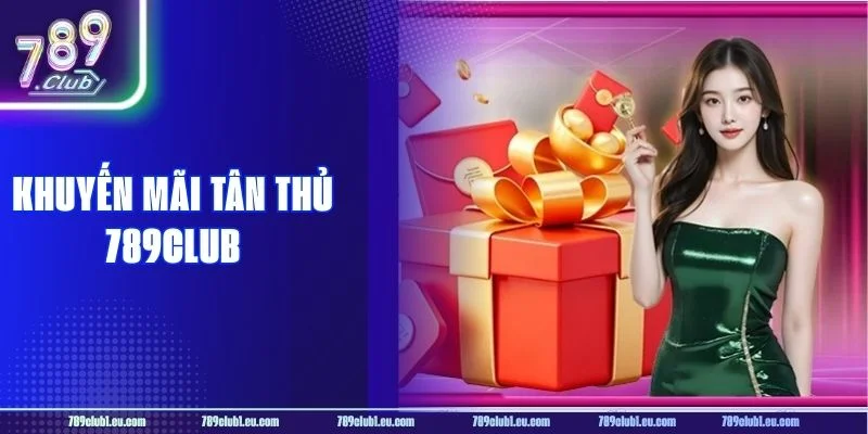 Khuyến Mãi Tân Thủ 789CLUB: Ưu Đãi Vàng Độc Quyền 1-0-2