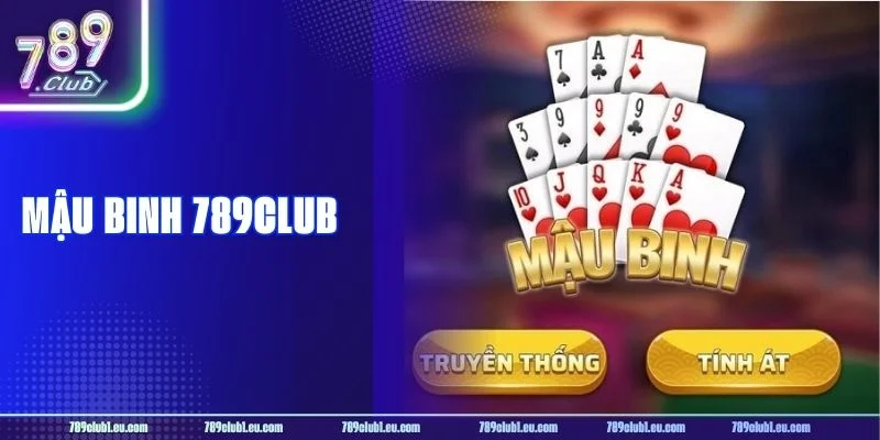 Mậu Binh 789CLUB: Cách Chơi Sành Sỏi Như Bet Thủ Thâm Niên