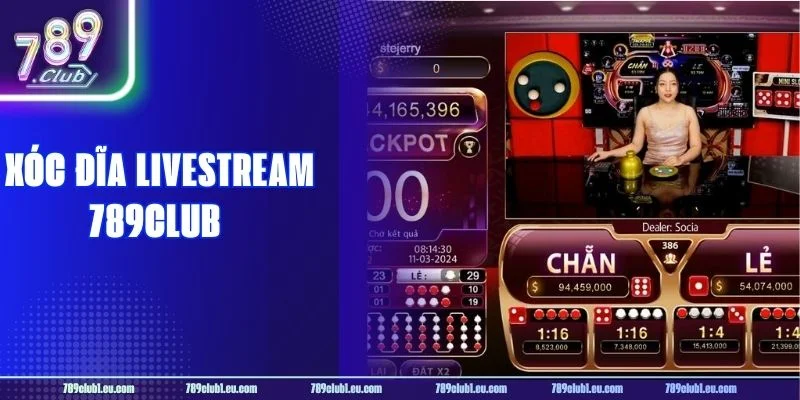 Xóc Đĩa Livestream 789CLUB: Luật Chơi, Mẹo Đánh Mới Nhất